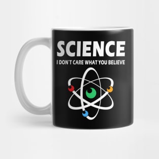 Science Dont Care What You Believe Mug